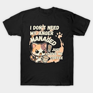 I dont need my Anger Managed, Just give me coffee T-Shirt